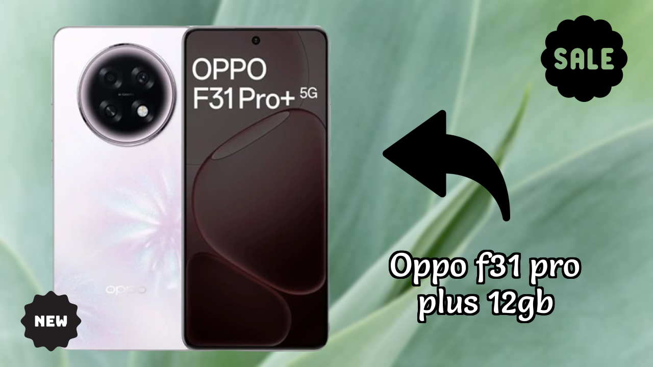 OPPO F31 Pro Plus 12GB at ₹34,999 - Best Features Explained