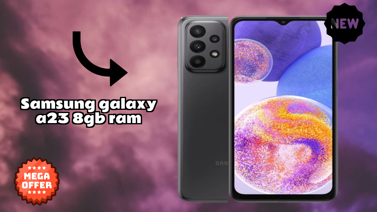 Samsung Galaxy A23 8GB RAM vs Samsung Galaxy: Complete Compare