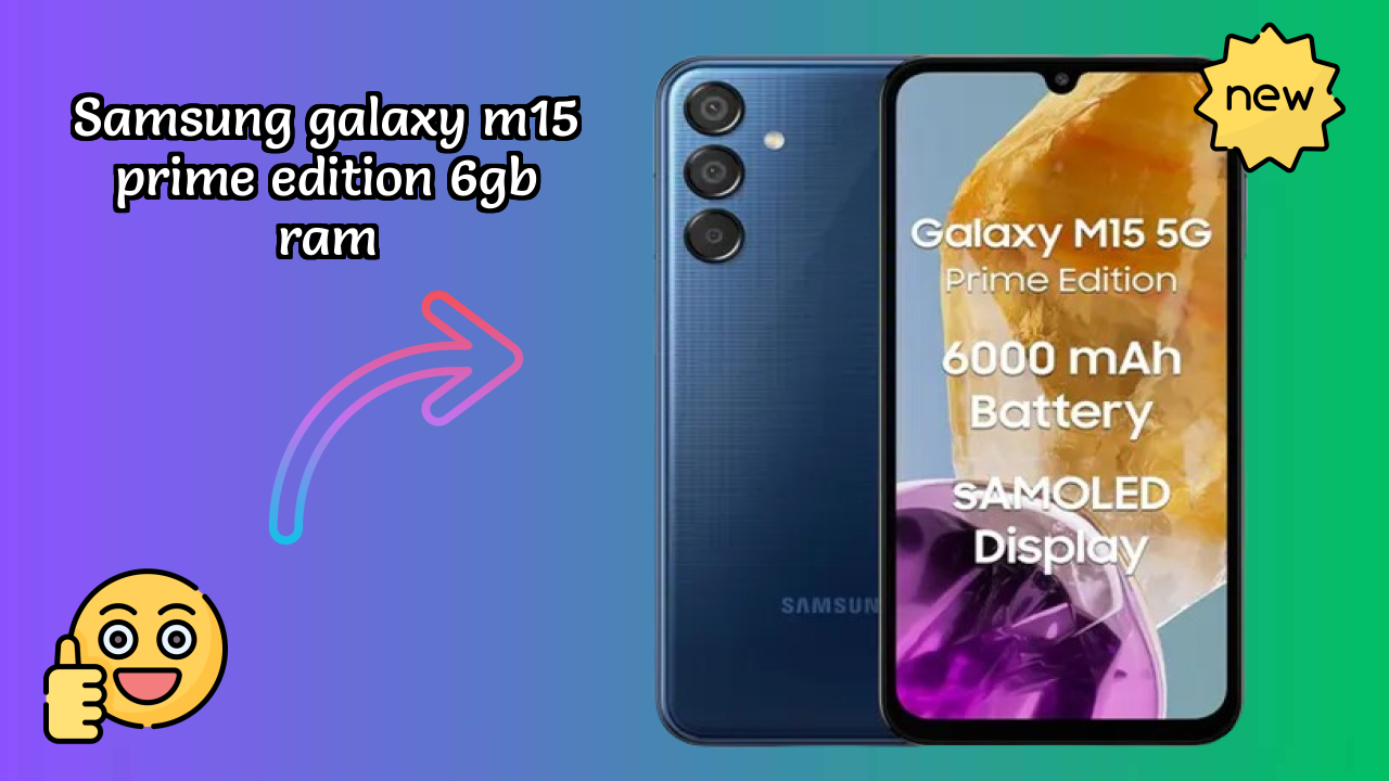 Samsung Galaxy M15 Prime Edition 6GB RAM at ₹12,999 - Best Features Highlighted